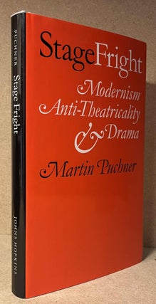 Item #89963 StageFright_ Modernism_ Antt-Theatricality_ & Drama. Martin Puchner