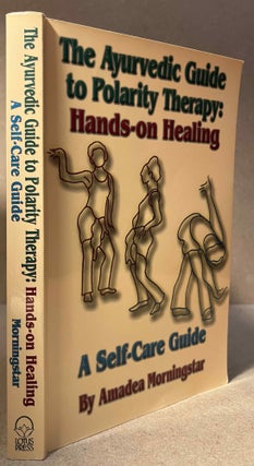 Item #89965 The Ayurvedic Guide to Polarity Therapy_ Hands-On Healing_ A Self-Care Guide. Amadea...