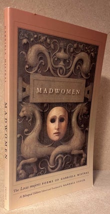 Item #89968 Madwomen_ The Locas Mujeres Poems by Gabriela Mistral_ A Bilingual Edition. Gabriela_...