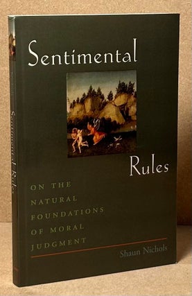 Item #89997 Sentimental Rules _ on the natural foundations of moral judgement. Shaun Nichols