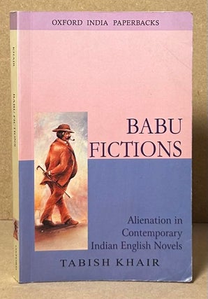 Item #90091 Babu Fictions _ Alienation in Contemporary Indian English Novels. Tabish Khair