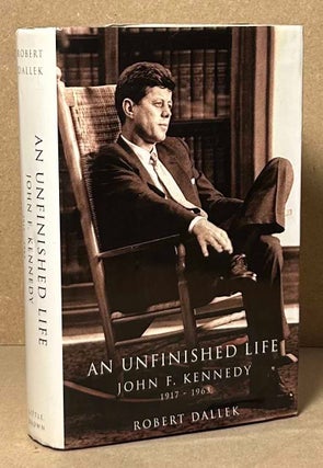 Item #90092 An Unfinished Life _ John F. Kennedy 1917-1963. Robert Dallek
