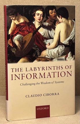 Item #90096 The Labyrinths of Information _ Challenging the Wisdom of Systems. Claudio Ciborra