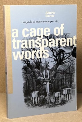 Item #90102 A Cage of Transparent Words. Alberto Blanco