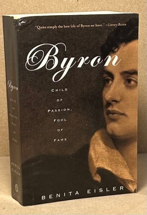 Item #90103 Byron _ Child of Passion, Fool of Fame. Benita Eisler
