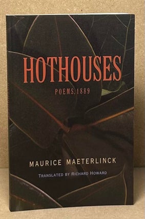 Item #90104 Hothouses _ Poems, 1889. Maurice Maeterlinck, Richard Howard
