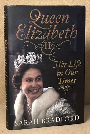 Item #90114 Queen Elizabeth II _ Her Life in Our Times. Sarah Bradford