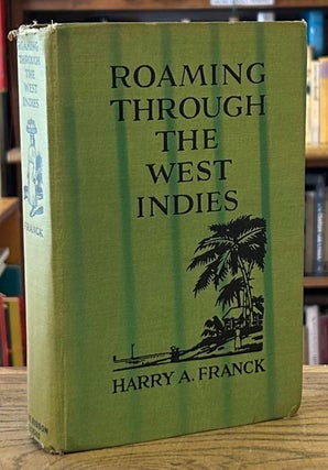 Item #90164 Roaming Through the West Indies. Harry A. Franck