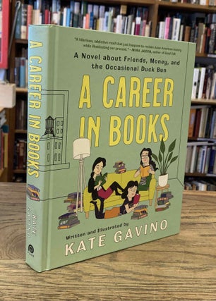 Item #90225 A Career in Books _ A Novel about Friends, Money, and the Occasional Duck Bun. Kate...