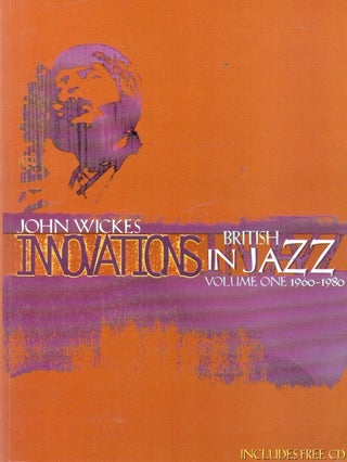 Item #90266 Innovations in British Jazz_ Volume One: 1960-1980. John Wickes, Peter Symes, photo eds