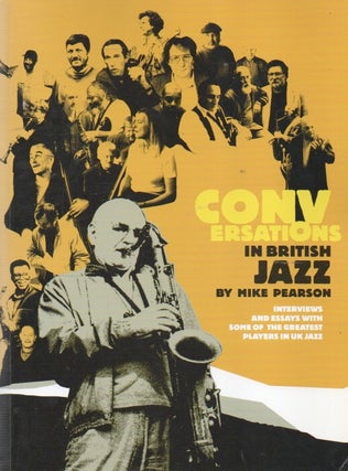 Item #90267 Conversations in British Jazz. Mike Pearson