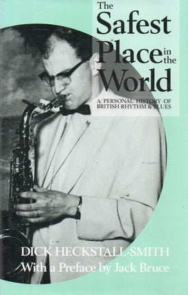 Item #90270 The Safest Place in the World_ A Personal History of British Rhythm & Blues. Dick...