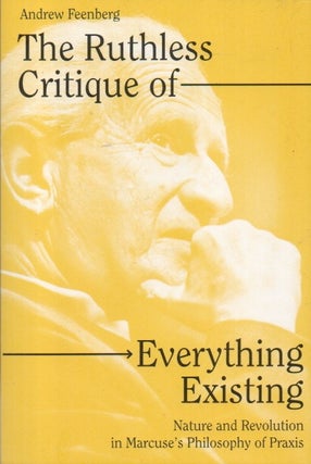 Item #90327 The Ruthless Critique of Everything Existing _ Nature and Revolution in Marcuse's...