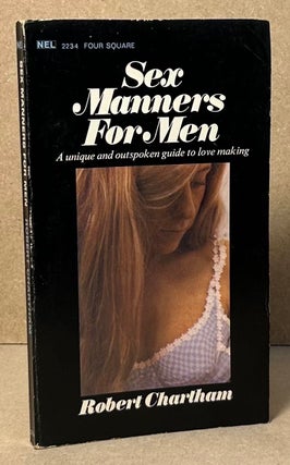 Item #90329 Sex Manners for Men _ A Unique and Outspoken Guide to Love Making. Robert Chartham