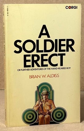 Item #90345 A Soldier Erect _ Or Further Adeventures of the Hand-Reared Boy. Brian W. Aldiss