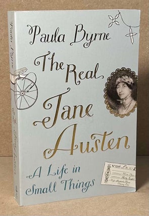 Item #90358 The Real Jane Austen _ A Life in Small Things. Paula Byrne