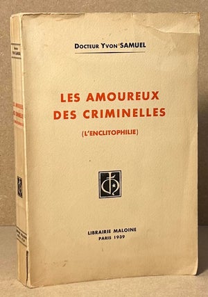 Item #90378 Les Amoureux Des Criminelles (L'Enclitophile). Yvon Docteur Samuel