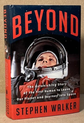 Item #90385 Beyond _ The Astonishing Story of the First Human to Leave Our Planet and Journey...