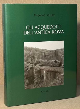 Item #90453 Gli Acquedotti Dell 'Antica Roma. Thomas Ashby