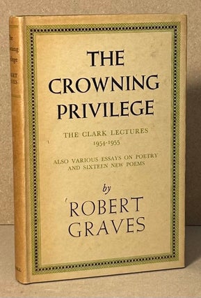 Item #90470 The Crowning Privilege _ The Clark Lectures 1954-1955. Robert Graves