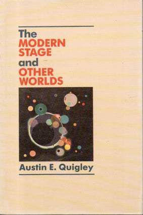 Item #90472 The Modern Stage and Other Worlds. Austin E. Quigley