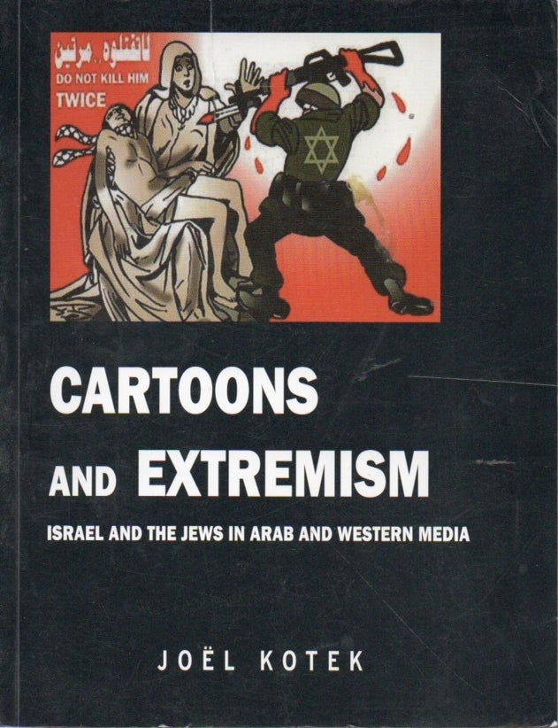 Item #90478 Cartoons and Extremism _ Israel and the Jews in Arab and Western Media. Joel Kotek.