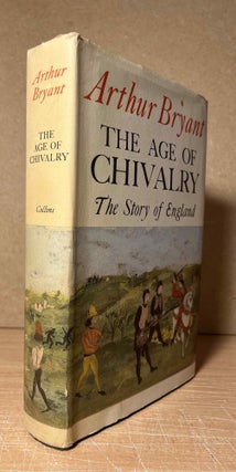 Item #90491 The Age of Chivalry_ The Story of England. Arthur Bryant