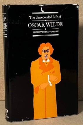 Item #90562 The Unrecorded Life of Oscar Wilde. Rupert Croft-Cooke