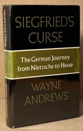 Item #90649 Siegfried's Curse _ The German Journey from Nietzsche to Hesse. Wayne Andrews