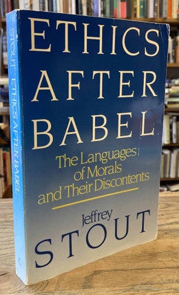 Item #90653 Ethics After Babel _ The Languages of Morals and Their Discontents. Jeffrey Stout