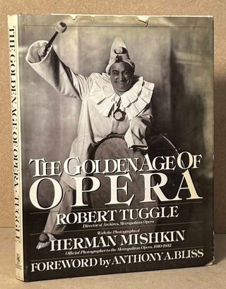 Item #90667 The Golden Age of Opera. Robert Tuggle, Herman Mishkin, pho