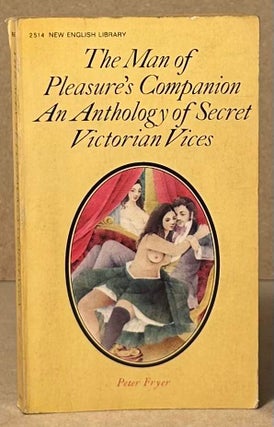 Item #90684 The Man of Pleasure's Companion _An Anthology of Secret Victorian Vices. Peter Fryer