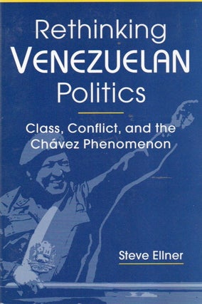 Item #90707 Rethinking Venezuelan Politics _ Class, Conflict, and the Chavez Phenomenon. Steve...
