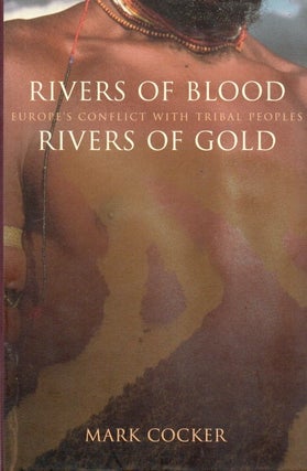 Item #90710 Rivers of Blood, Rivers of Gold _ Europe's Conflict with Tribal Peoples. Marker Cocker