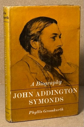 Item #90723 John Addington Symonds _ A Biography. Phyllis Grosskurth