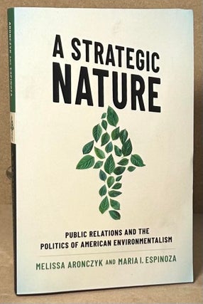 Item #90760 A Strategic Nature _ Public Relations and the Politics of American Environmentalism....