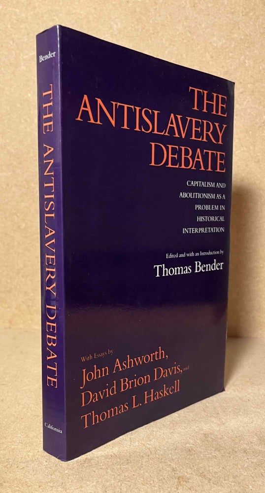 Item #90807 The Antislavery Debate__Capitalism and Abolitionism as a Problem in Historical Interpretation. Thomas Bender.