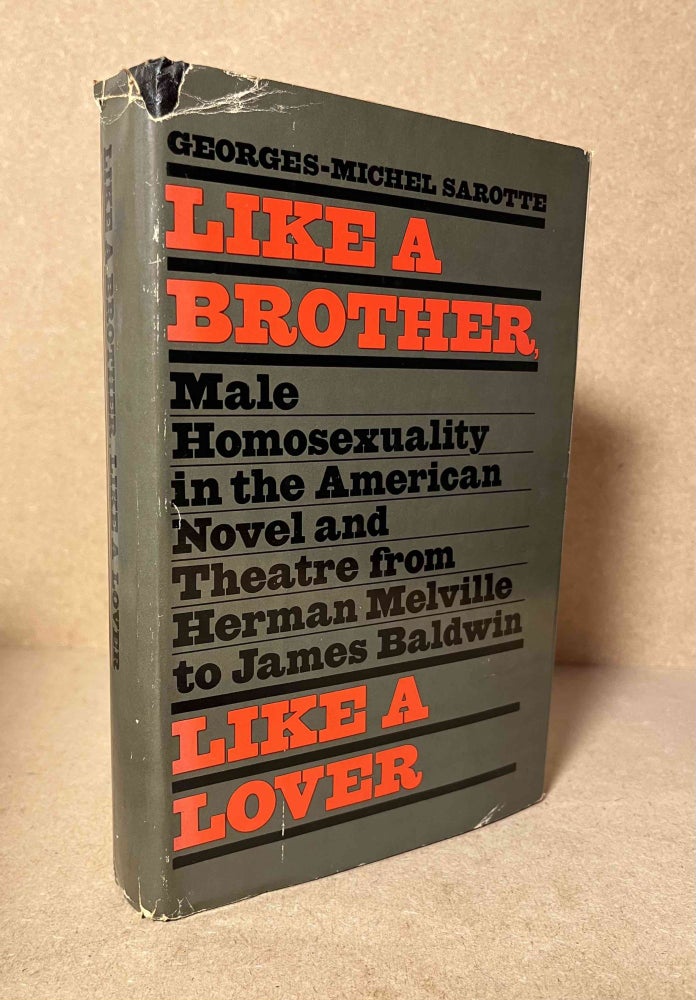 Item #90808 Like a Brother, Like a Lover_ Male Homosexuality in the American Novel and Theater from Herman Melville to James Baldwin. Georges-Michel Sarotte.