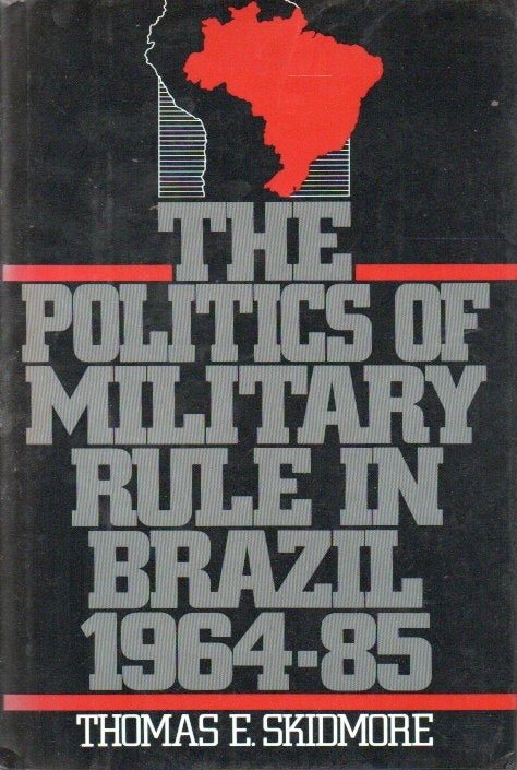 Item #90816 The Politics of Military Rule in Brazil 1964-85. Thomas E. Skidmore.