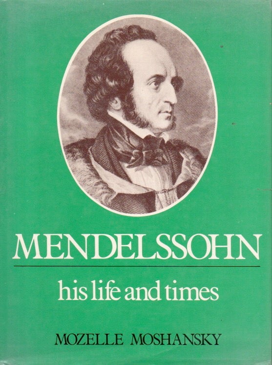 Item #90819 Mendelssohn _ His Life and Times. Mozelle Moshansky.