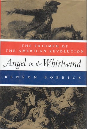 Item #90823 Angel in the Whirlwind_ The Triumph of the American Revolution. Benson Bobrick