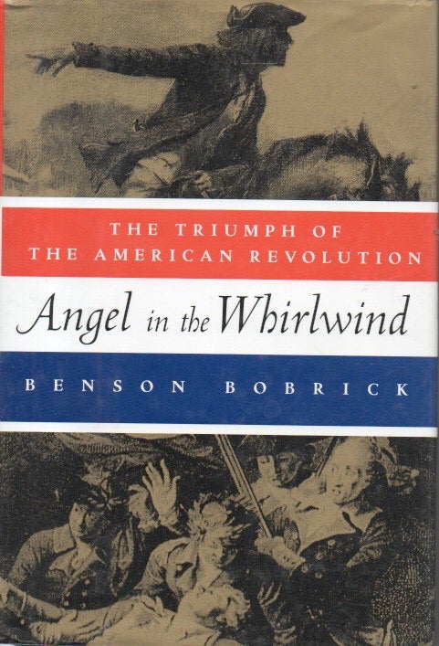 Item #90823 Angel in the Whirlwind_ The Triumph of the American Revolution. Benson Bobrick.