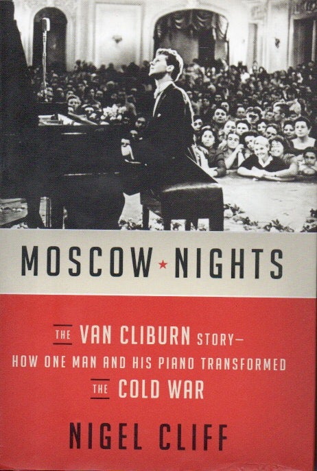 Item #90827 Moscow Nights _ The Van Cliburn Story–How One Man and His Piano Transformed the Cold War. Nigel Cliff.