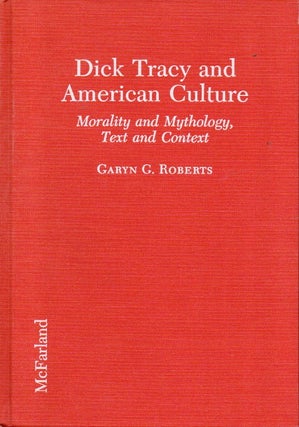 Item #90843 Dick Tracy and American Culture _ Morality and Mythology, Text and Context. Garyn G....
