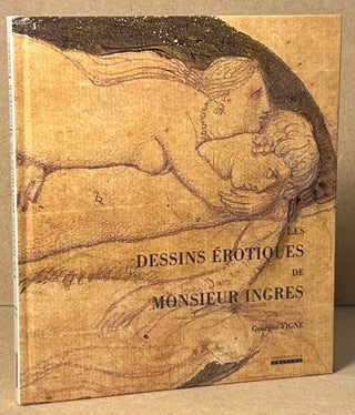 Item #90854 Les Dessins Erotiques de Monsieur Ingres. Georges Vigne