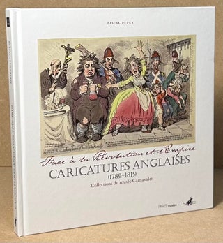 Item #90856 Caricatures Anglaises (1789-1815) _ Collection du musee Carnavalet. Pascal Dupuy