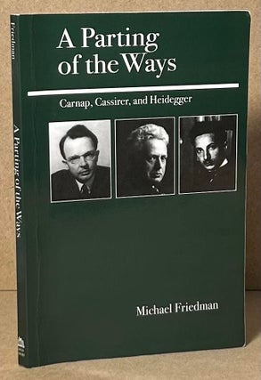 Item #90880 A Parting of the Ways _ Carnap, Cassirer, and Heidegger. Michael Friedman