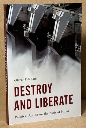Item #90898 Destroy and Liberate _ Political Action on the Basis Hume. Oliver Feltham