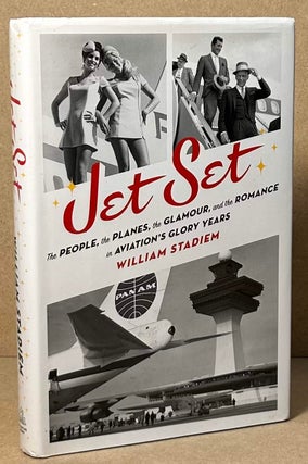 Item #90911 Jet Set _ The People, the Planes, the Glamour, and the Romance in Aviation's Glory...