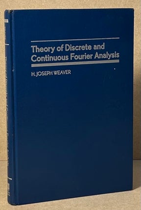 Item #90916 Theory of Discrete and Continuous Fourier Analysis. H. Joseph Weaver